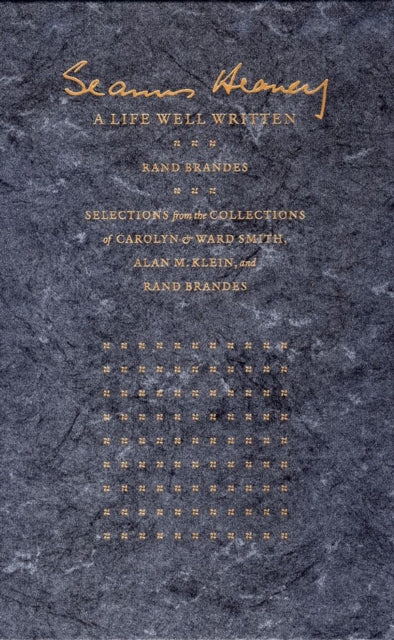 Book cover of: Seamus Heaney – A Life Well Written – Selections from the Collections of Carolyn & Ward Smith, Alan M. Klein, & Rand Brandes. By: Rand Brandes