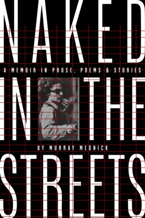Naked in the Streets: A Memoir in Prose, Poems & Stories