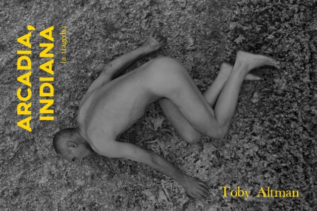 Book cover of: Arcadia, Indiana. By: Toby Altman