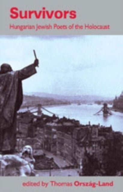 Book cover of: Survivors: Hungarian Jewish Poets of the Holocaust. By: Thomas Ország-Land