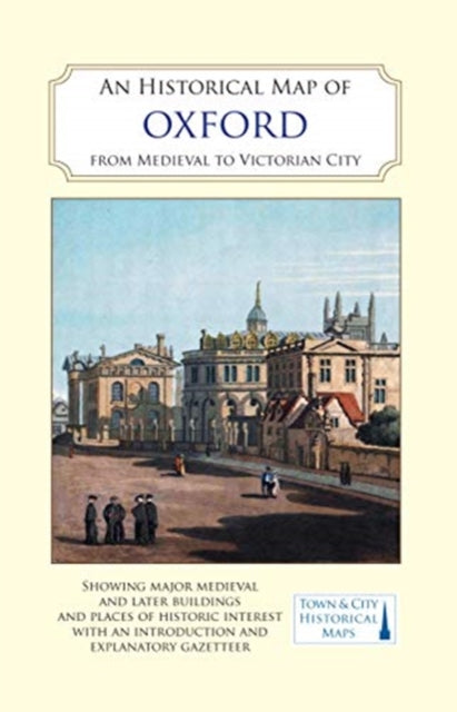 Book cover of: Historical Map of Oxford: From Medieval to Victorian Times  (New Edition)
