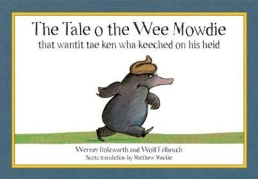 Tale o the Wee Mowdie that wantit tae ken wha keeched on his heid 9780995462373 Werner Holzwarth