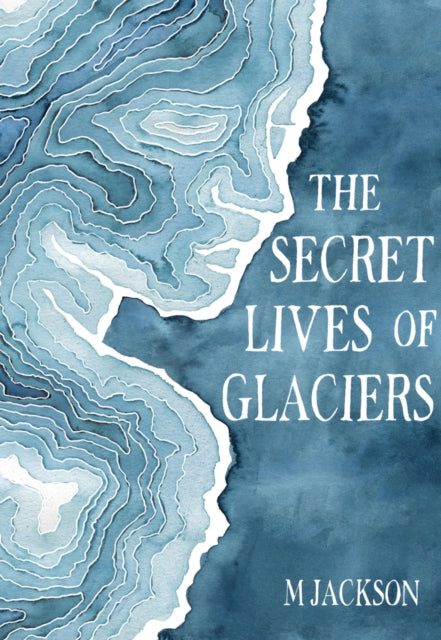 Book cover of: Secret Lives of Glaciers. By: M Jackson