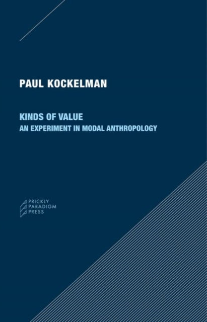 Book cover of: Kinds of Value – An Experiment in Modal Anthropology. By: Paul Kockelman