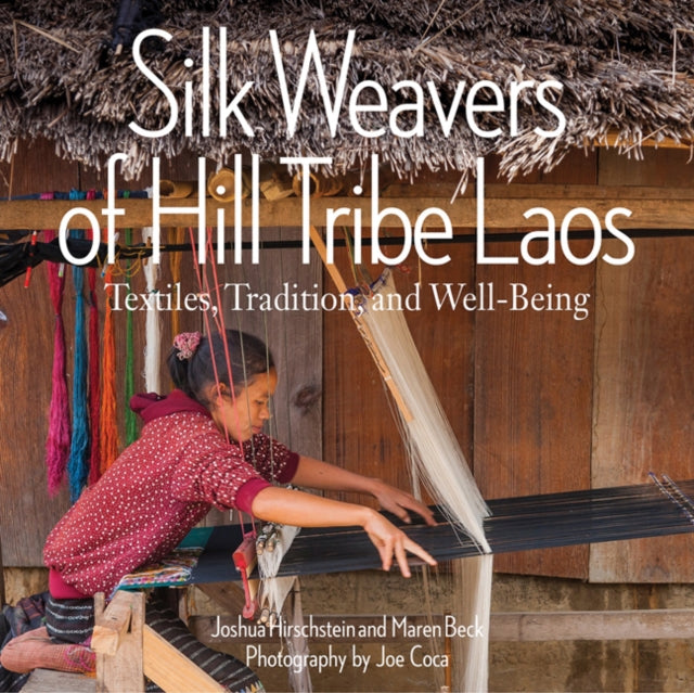 Book cover of: Silk Weavers of Hill Tribe Laos. By: Joshua Hirschstein