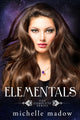 Book cover of: Elementals. By: Michelle Madow