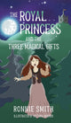 Book cover of: Royal Princess and the Three Magical Gifts