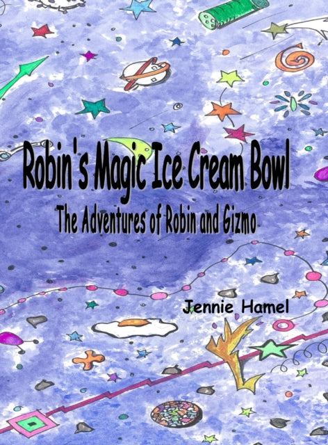 Book cover of: Robin's Magic Ice Cream Bowl. By: Hamel Jennie