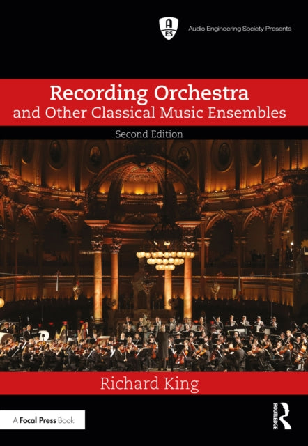 Book cover of: Recording Orchestra and Other Classical Music Ensembles. By: Richard King