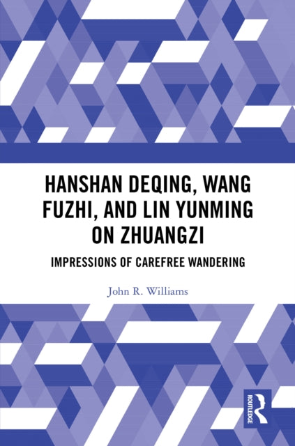 Book cover of: Hanshan Deqing, Wang Fuzhi, and Lin Yunming on Zhuangzi. By: John R. Williams