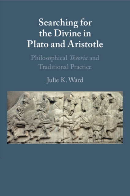 Book cover of: Searching for the Divine in Plato and Aristotle. By: Julie K. Ward