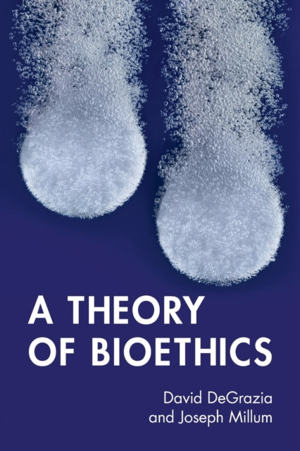 Book cover of: Theory of Bioethics. By: David DeGrazia