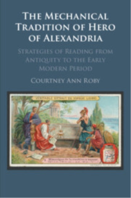 Book cover of: Mechanical Tradition of Hero of Alexandria. By: Courtney Roby