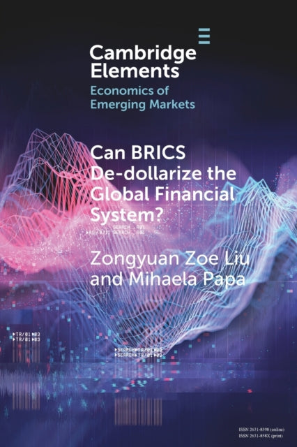 Book cover of: Can BRICS De-dollarize the Global Financial System?. By: Zongyuan Zoe Liu