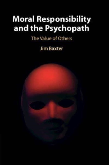 Book cover of: Moral Responsibility and the Psychopath. By: Jim Baxter