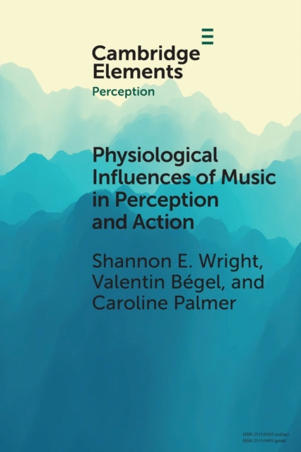Book cover of: Physiological Influences of Music in Perception and Action. By: Shannon E. Wright