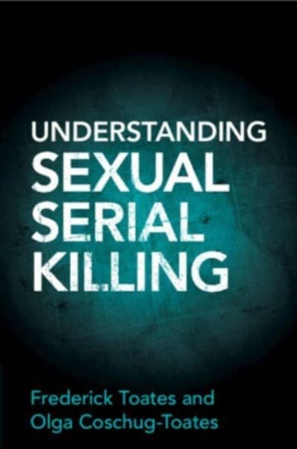 Book cover of: Understanding Sexual Serial Killing. By: Frederick Toates