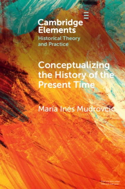 Book cover of: Conceptualizing the History of the Present Time. By: María Inés Mudrovcic