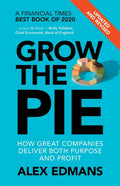 Grow the Pie, How Great Companies Deliver Both Purpose and Profit – Updated and Revised