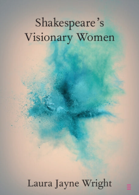 Book cover of: Shakespeare's Visionary Women. By: Laura Jayne Wright