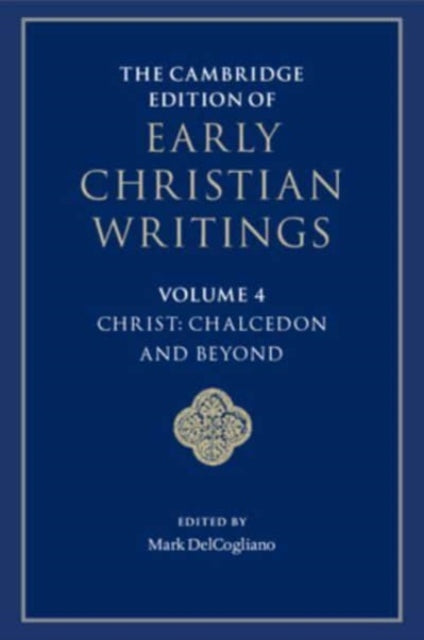 Book cover of: Cambridge Edition of Early Christian Writings: Volume 4, Christ: Chalcedon and Beyond. By: Mark DelCogliano