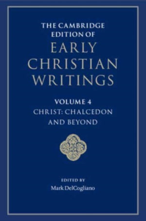 The Cambridge Edition of Early Christian Writings: Volume 4, Christ: Chalcedon and Beyond