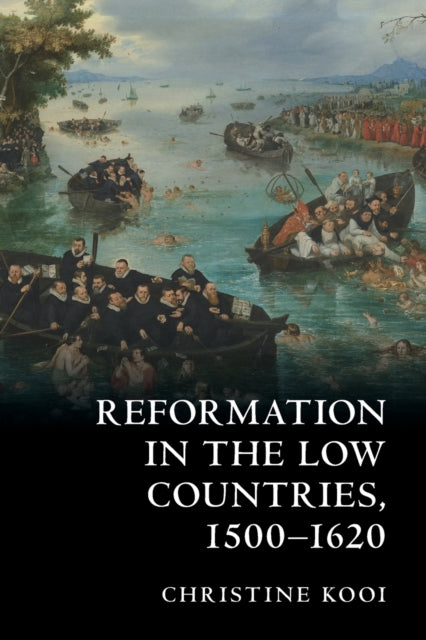Book cover of: Reformation in the Low Countries, 1500-1620. By: Christine Kooi