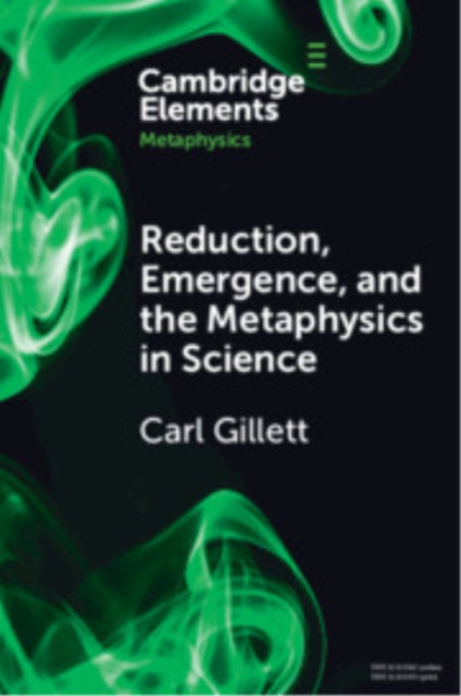 Book cover of: Reduction, Emergence and the Metaphysics in Science. By: Carl Gillett