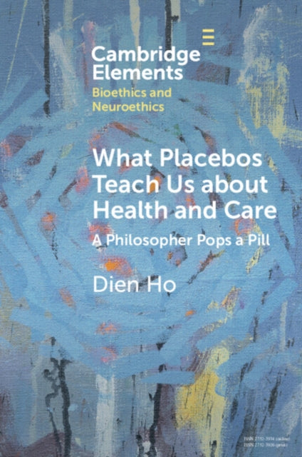 Book cover of: What Placebos Teach Us about Health and Care. By: Dien Ho