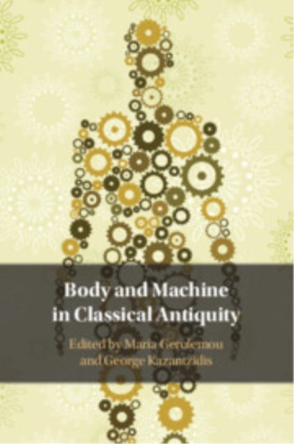 Book cover of: Body and Machine in Classical Antiquity. By: Maria Gerolemou