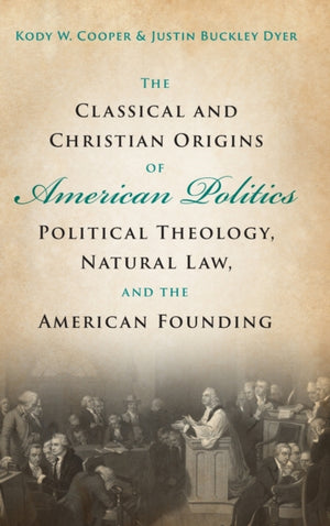 The Classical and Christian Origins of American Politics