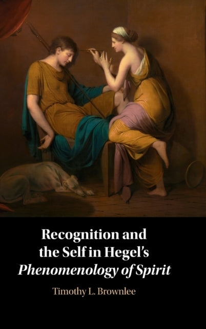 Book cover of: Recognition and the Self in Hegel's Phenomenology of Spirit. By: Timothy L. Brownlee