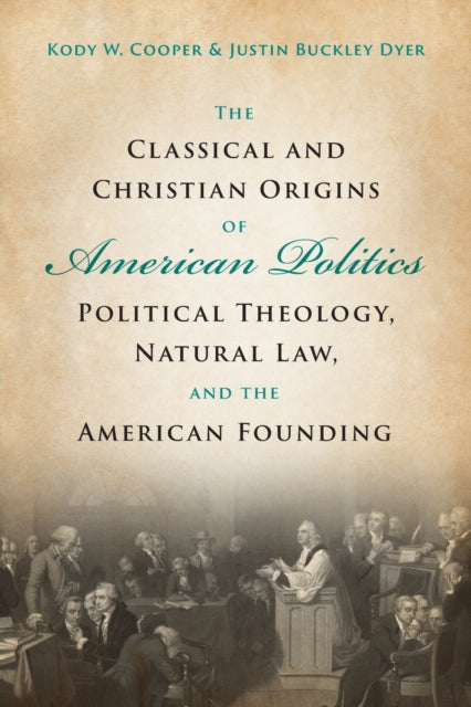 The Classical and Christian Origins of American Politics