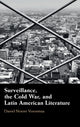 Book cover of: Surveillance, the Cold War, and Latin American Literature. By: Daniel Noemi Voionmaa