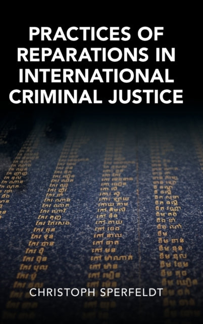 Book cover of: Practices of Reparations in International Criminal Justice. By: Christoph Sperfeldt