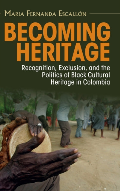 Book cover of: Becoming Heritage. By: Maria Fernanda Escallón