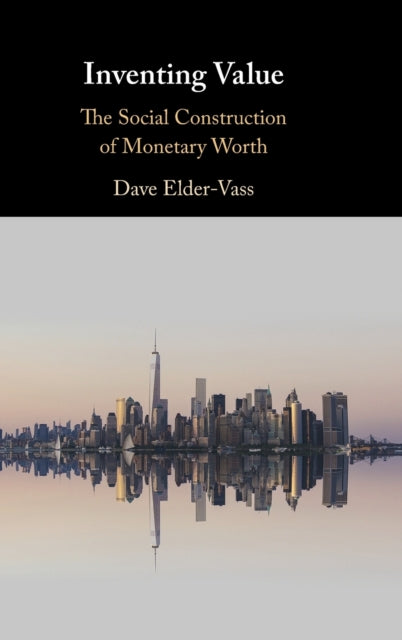 Book cover of: Inventing Value. By: Dave Elder-Vass