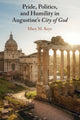 Book cover of: Pride, Politics, and Humility in Augustine’s City of God. By: Mary M. Keys