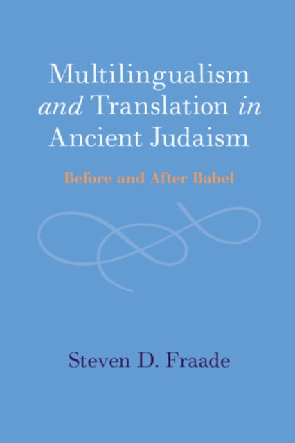 Book cover of: Multilingualism and Translation in Ancient Judaism. By: Steven D. Fraade