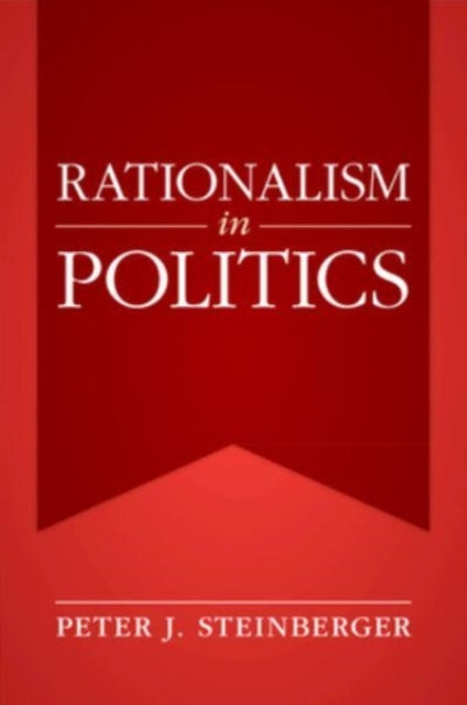 Book cover of: Rationalism in Politics. By: Peter J. Steinberger
