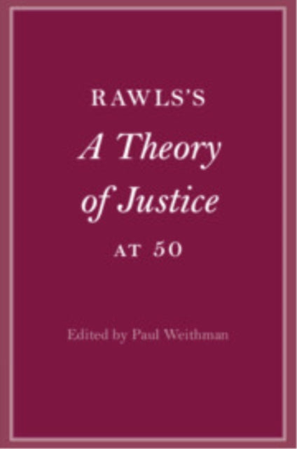 Book cover of: Rawls’s A Theory of Justice at 50. By: Paul J. Weithman