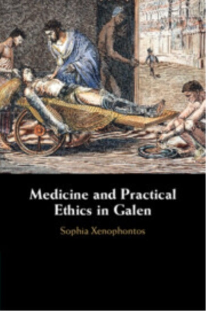 Book cover of: Medicine and Practical Ethics in Galen. By: Sophia A. Xenophontos
