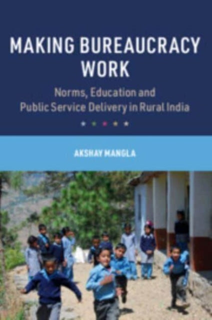 Book cover of: Making Bureaucracy Work. By: Akshay Mangla