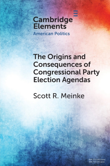 Book cover of: Origins and Consequences of Congressional Party Election Agendas. By: Scott R. Meinke