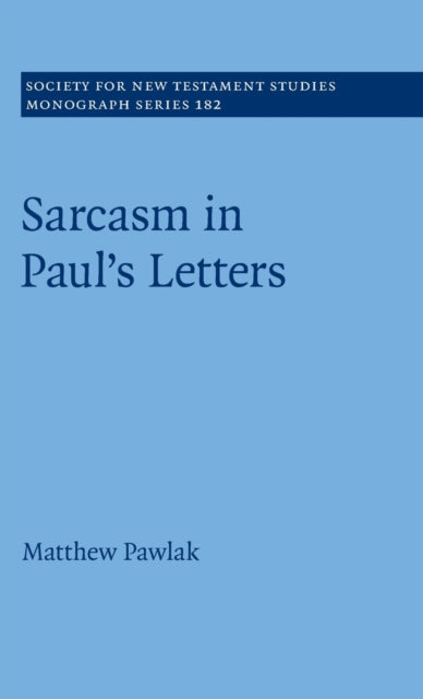 Book cover of: Sarcasm in Paul’s Letters. By: Matthew Pawlak
