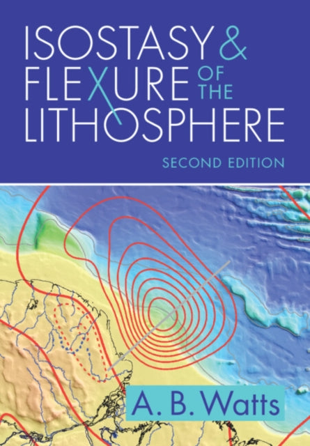 Book cover of: Isostasy and Flexure of the Lithosphere. By: A. B. Watts