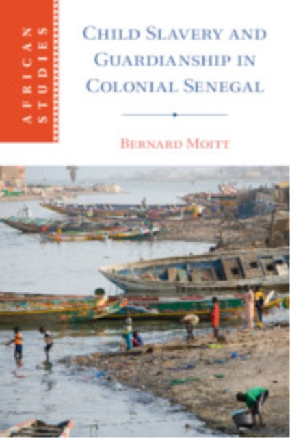Book cover of: Child Slavery and Guardianship in Colonial Senegal. By: Bernard Moitt
