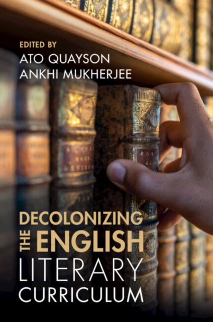 Book cover of: Decolonizing the English Literary Curriculum. By: Ankhi Mukherjee