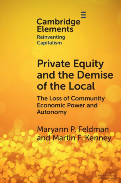 Book cover of: Private Equity and the Demise of the Local. By: Maryann Feldman