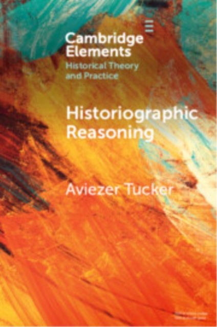 Book cover of: Historiographic Reasoning. By: Aviezer Tucker